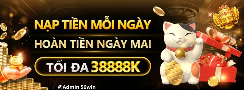 nạp tiền 56win nhận hoàn khủng đến 38888k